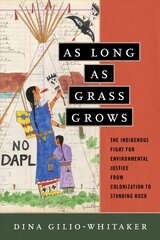 As Long as Grass Grows: The Indigenous Fight for Environmental Justice from Colonization to Standing Rock cena un informācija | Vēstures grāmatas | 220.lv