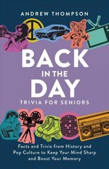 Back In The Day Trivia For Seniors: Facts and Trivia from History and Pop Culture to Keep Your Mind Sharp and Boost Your Memory цена и информация | Книги о питании и здоровом образе жизни | 220.lv