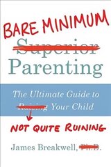 Bare Minimum Parenting: The Ultimate Guide to Not Quite Ruining Your Child Main cena un informācija | Fantāzija, fantastikas grāmatas | 220.lv