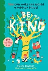Be Kind: You Can Make the World a Happier Place! 125 Kind Things to Say & Do: You Can Make the World a Happier Place! 100 Kind Things to Say & Do cena un informācija | Grāmatas pusaudžiem un jauniešiem | 220.lv
