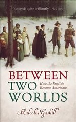 Between Two Worlds: How the English Became Americans цена и информация | Исторические книги | 220.lv