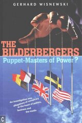 Bilderbergers - Puppet-Masters of Power?: An Investigation into Claims of Conspiracy at the Heart of Politics, Business and the Media cena un informācija | Sociālo zinātņu grāmatas | 220.lv