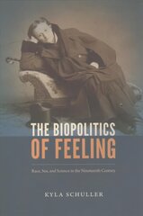 Biopolitics of Feeling: Race, Sex, and Science in the Nineteenth Century цена и информация | Исторические книги | 220.lv