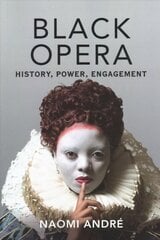 Black Opera: History, Power, Engagement цена и информация | Книги об искусстве | 220.lv