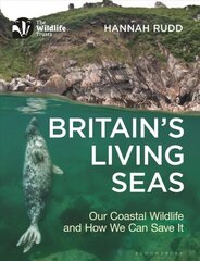 Britain's Living Seas: Our Coastal Wildlife and How We Can Save It cena un informācija | Grāmatas par veselīgu dzīvesveidu un uzturu | 220.lv