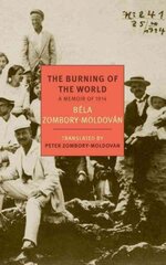 Burning Of The World: A Memoir of 1914 Main цена и информация | Биографии, автобиогафии, мемуары | 220.lv