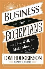 Business for Bohemians: Live Well, Make Money cena un informācija | Ekonomikas grāmatas | 220.lv