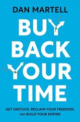 Buy Back Your Time: Get Unstuck, Reclaim Your Freedom, and Build Your Empire цена и информация | Книги по экономике | 220.lv