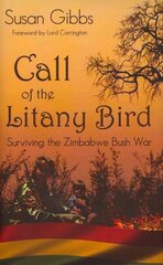 Call Of The Litany Bird: Surviving the Zimbabwe Bush War цена и информация | Биографии, автобиогафии, мемуары | 220.lv