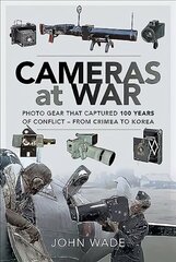 Cameras at War: Photo Gear that Captured 100 Years of Conflict - From Crimea to Korea цена и информация | Исторические книги | 220.lv