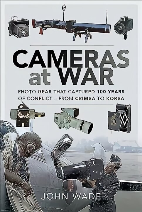 Cameras at War: Photo Gear that Captured 100 Years of Conflict - From Crimea to Korea cena un informācija | Vēstures grāmatas | 220.lv