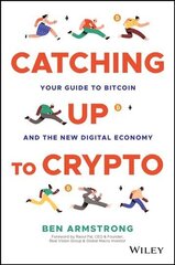 Catching Up to Crypto: Your Guide to Bitcoin and t he New Digital Economy: Your Guide to Bitcoin and the New Digital Economy cena un informācija | Ekonomikas grāmatas | 220.lv
