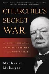 Churchill's Secret War: The British Empire and the Ravaging of India during World War II First Trade Paper ed цена и информация | Исторические книги | 220.lv