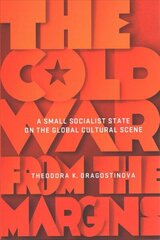Cold War from the Margins: A Small Socialist State on the Global Cultural Scene cena un informācija | Vēstures grāmatas | 220.lv