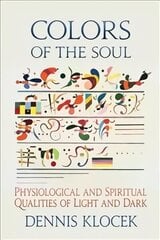 Colors of the Soul: Physiological and Spiritual Qualities of Light and Dark цена и информация | Самоучители | 220.lv