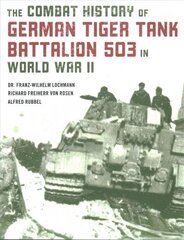 Combat History of German Tiger Tank Battalion 503 in World War II 2021 Edition цена и информация | Исторические книги | 220.lv