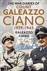 Complete Diaries of Count Galeazzo Ciano 1939-43 cena un informācija | Vēstures grāmatas | 220.lv