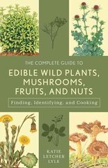 Complete Guide to Edible Wild Plants, Mushrooms, Fruits, and Nuts: Finding, Identifying, and Cooking 3rd Edition cena un informācija | Pavārgrāmatas | 220.lv