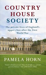 Country House Society: The Private Lives of England's Upper Class After the First World War cena un informācija | Vēstures grāmatas | 220.lv