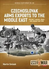 Czechoslovak Arms Exports to the Middle East: Volume 1: Israel, Jordan and Syria, 1948-1994 cena un informācija | Sociālo zinātņu grāmatas | 220.lv