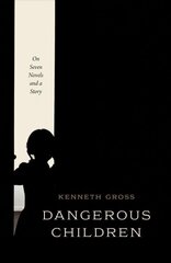 Dangerous Children: On Seven Novels and a Story цена и информация | Исторические книги | 220.lv