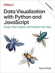 Data Visualization with Python and JavaScript 2e: Scrape, Clean, Explore, and Transform Your Data 2nd edition cena un informācija | Ekonomikas grāmatas | 220.lv