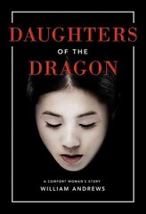 Daughters of the Dragon: A Comfort Woman's Story cena un informācija | Fantāzija, fantastikas grāmatas | 220.lv