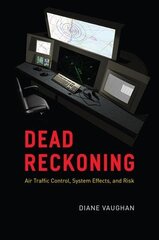 Dead Reckoning: Air Traffic Control, System Effects, and Risk cena un informācija | Enciklopēdijas, uzziņu literatūra | 220.lv