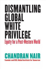 Dismantling Global White Privilege: Equity for a Post-Western World cena un informācija | Sociālo zinātņu grāmatas | 220.lv
