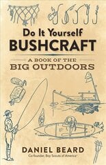 Do It Yourself Bushcraft: A Book of the Big Outdoors cena un informācija | Grāmatas par veselīgu dzīvesveidu un uzturu | 220.lv