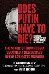 Does Putin Have to Die?: The Story of How Russia Becomes a Democracy after Losing to Ukraine cena un informācija | Sociālo zinātņu grāmatas | 220.lv