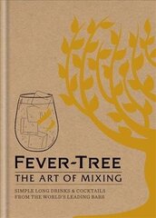 Fever Tree - The Art of Mixing: Simple long drinks & cocktails from the world's leading bars cena un informācija | Pavārgrāmatas | 220.lv