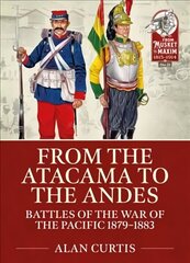 From the Atacama to the Andes: Battles of the War of the Pacific 1879-1883 cena un informācija | Vēstures grāmatas | 220.lv