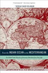 From the Indian Ocean to the Mediterranean: The Global Trade Networks of Armenian Merchants from New Julfa cena un informācija | Vēstures grāmatas | 220.lv