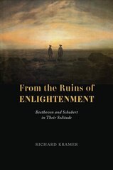 From the Ruins of Enlightenment: Beethoven and Schubert in Their Solitude cena un informācija | Mākslas grāmatas | 220.lv