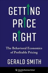 Getting Price Right: The Behavioral Economics of Profitable Pricing cena un informācija | Ekonomikas grāmatas | 220.lv