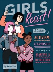 Girls Resist!: A Guide to Activism, Leadership, and Starting a Revolution цена и информация | Книги для подростков и молодежи | 220.lv