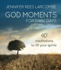 God Moments for Dark Days: 40 meditations to lift your spirits New edition цена и информация | Духовная литература | 220.lv