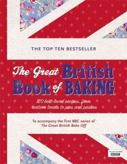 Great British Book of Baking: Discover over 120 delicious recipes in the official tie-in to Series 1 of The Great British Bake Off cena un informācija | Pavārgrāmatas | 220.lv