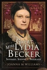 Great Miss Lydia Becker: Suffragist, Scientist and Trailblazer cena un informācija | Sociālo zinātņu grāmatas | 220.lv
