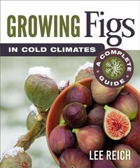 Growing Figs in Cold Climates: A Complete Guide cena un informācija | Grāmatas par dārzkopību | 220.lv