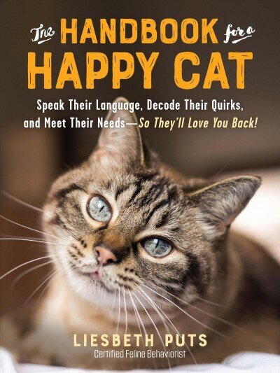 Handbook for a Happy Cat: Speak Their Language, Decode Their Quirks, and Meet Their Needs--So They'll Love You Back! cena un informācija | Grāmatas par veselīgu dzīvesveidu un uzturu | 220.lv
