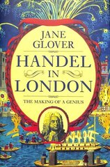 Handel in London: The Making of a Genius цена и информация | Биографии, автобиогафии, мемуары | 220.lv