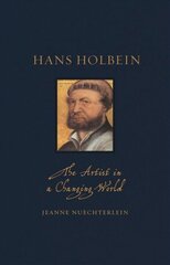 Hans Holbein: The Artist in a Changing World цена и информация | Книги об искусстве | 220.lv