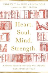 Heart. Soul. Mind. Strength. - A Narrative History of InterVarsity Press, 1947-2022: A Narrative History of InterVarsity Press, 1947-2022 Expanded Edition cena un informācija | Garīgā literatūra | 220.lv