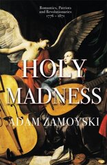 Holy Madness: Romantics, Patriots And Revolutionaries 1776-1871 цена и информация | Исторические книги | 220.lv