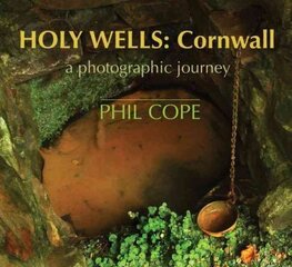 Holy Wells, Cornwall: A Photographic Journey cena un informācija | Grāmatas par fotografēšanu | 220.lv