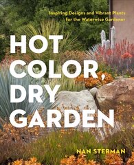 Hot Color, Dry Garden: Inspiring Designs and Vibrant Plants for Year-Round Beauty cena un informācija | Grāmatas par dārzkopību | 220.lv