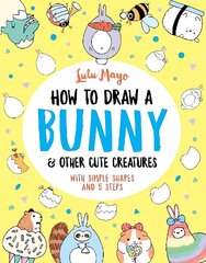 How to Draw a Bunny and other Cute Creatures cena un informācija | Mākslas grāmatas | 220.lv