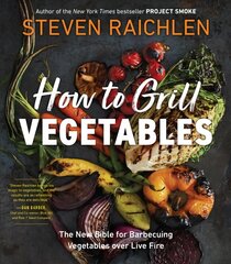 How to Grill Vegetables: The New Bible for Barbecuing Vegetables over Live Fire cena un informācija | Pavārgrāmatas | 220.lv